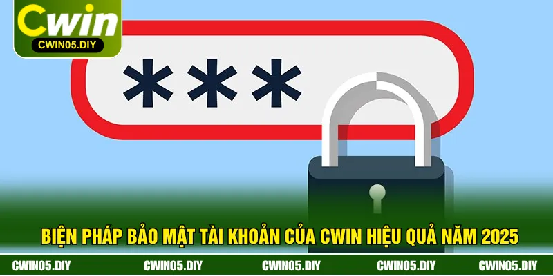 Biện Pháp Bảo Mật Tài Khoản Của CWIN Hiệu Quả Năm 2025