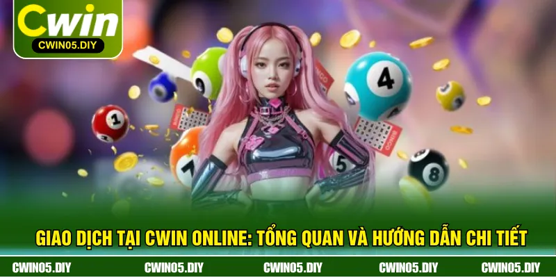 Giao Dịch Tại CWIN Online: Tổng Quan Và Hướng Dẫn Chi Tiết
