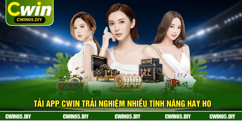 Tải app CWIN trải nghiệm nhiều tính năng hay ho
