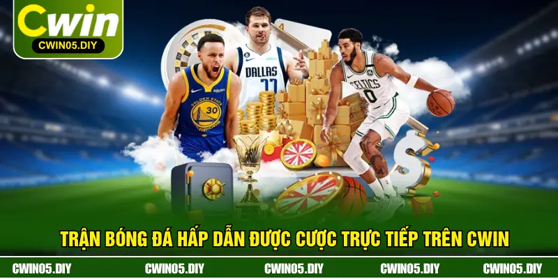 Trận bóng đá hấp dẫn được cược trực tiếp trên CWIN